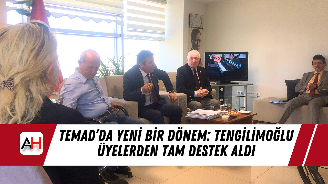 temad-da-yeni-bir-donem-tengilimoglu-uyelerden-tam-destek-aldi-1440